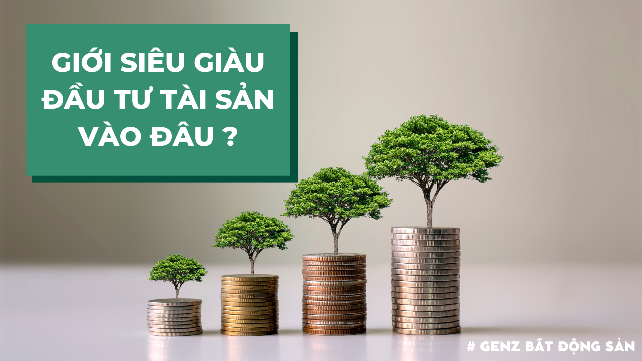 Giới siêu giàu đang đầu tư tài sản vào đâu?