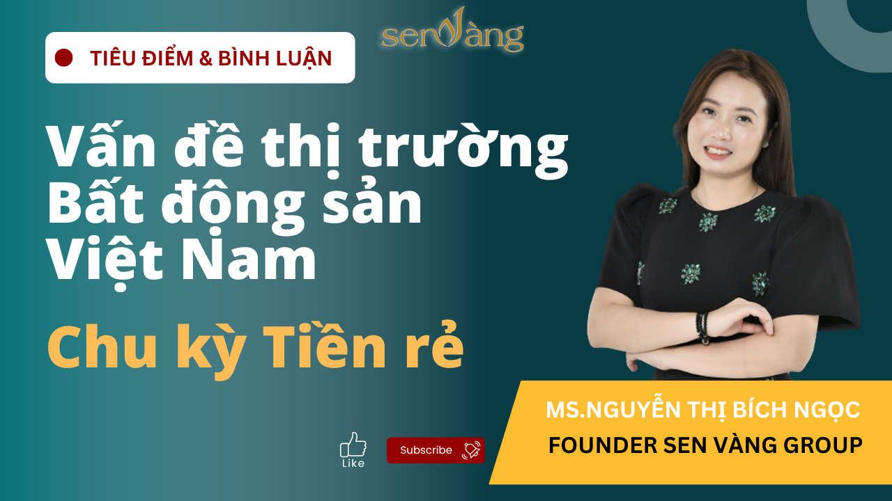 Vấn đề của thị trường bất động sản Việt Nam chu kỳ tiền rẻ