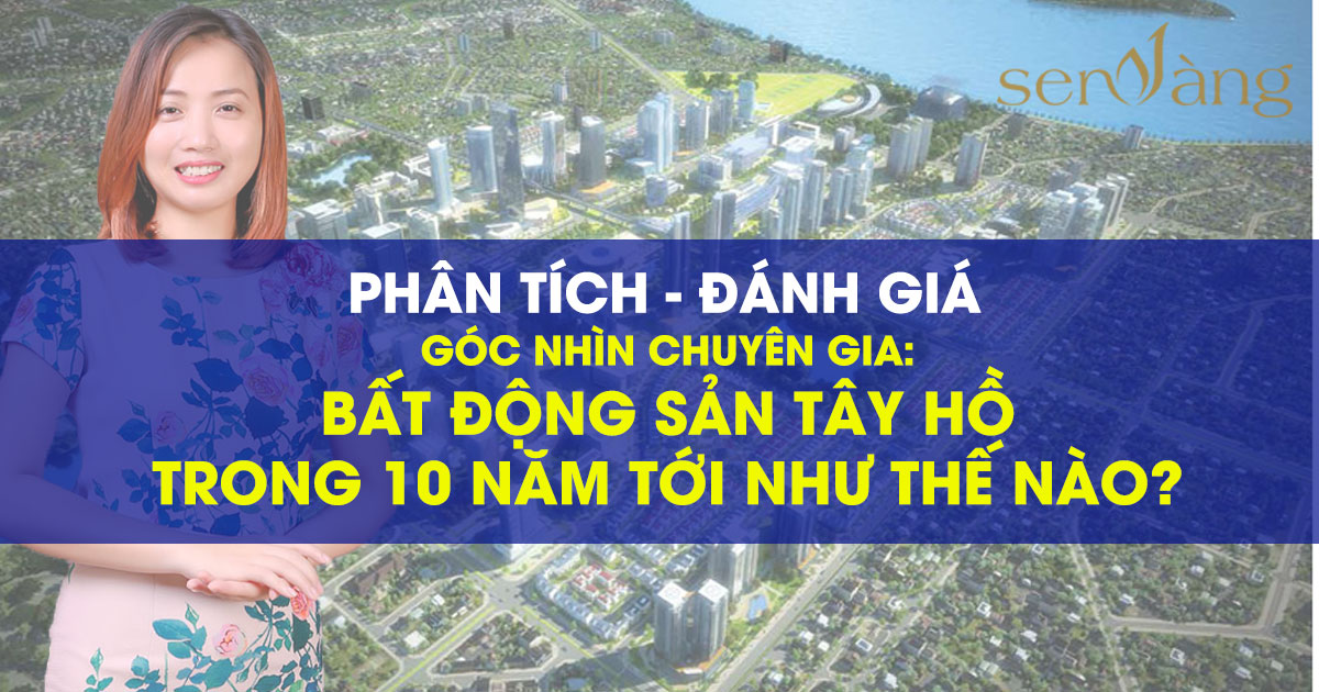 Bất động sản Tây Hồ trong 10 năm tới theo Góc nhìn chuyên gia